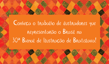 Conheça o trabalho de ilustradores que representarão o Brasil na 30ª Bienal de Ilustração de Bratislava!